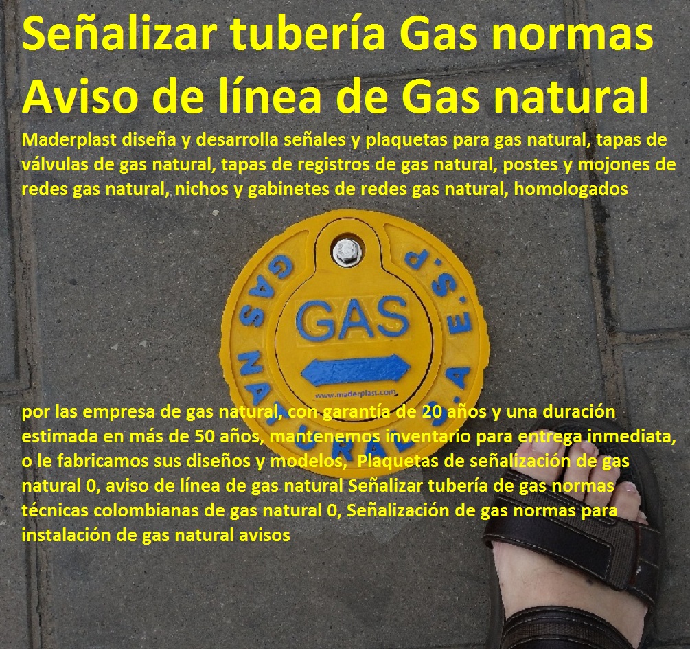 Plaquetas de señalización de gas natural 0, aviso de línea de gas natural Señalizar tubería de gas normas técnicas colombianas de gas natural 0, Señalización de gas normas para instalación de gas natural avisos Plaquetas de señalización de gas natural 0, aviso de línea de gas natural Señalizar tubería de gas normas técnicas colombianas de gas natural 0, Señalización de gas normas para instalación de gas natural avisos 01 Plaquetas de señalización de gas natural 0, aviso de línea de gas natural Señalizar tubería de gas normas técnicas colombianas de gas natural 0, Señalización de gas normas para instalación de gas natural avisos 012 Plaquetas de señalización de gas natural 0, aviso de línea de gas natural Señalizar tubería de gas normas técnicas colombianas de gas natural 0, Señalización de gas normas para instalación de gas natural avisos